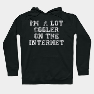 I am a lot Cooler on the Internet Hoodie